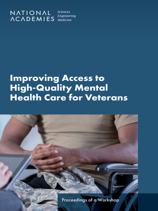 Title details for Improving Access to High-Quality Mental Health Care for Veterans by National Academies of Sciences, Engineering, and Medicine - Available